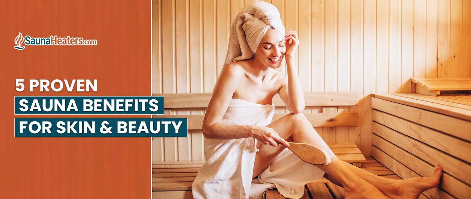 5 Proven Sauna Benefits for Skin and Beauty Care